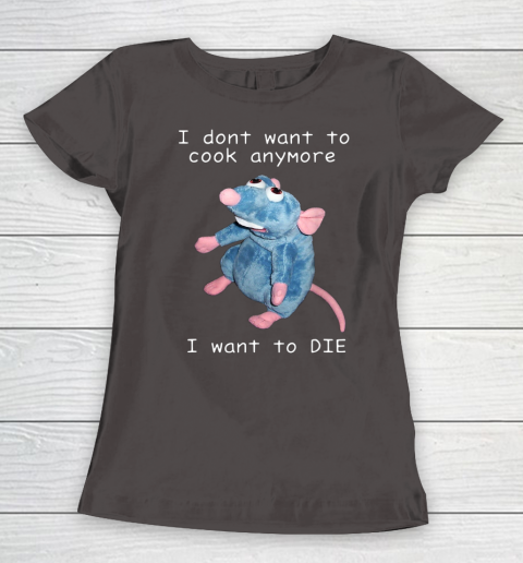 I Don t Want To Cook Anymore I Want To Die Funny Women's T-Shirt 4