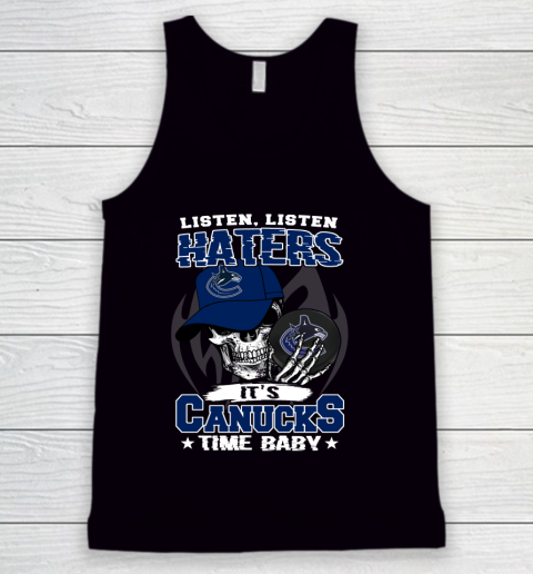 Listen Haters It is CANUCKS Time Baby NHL Tank Top