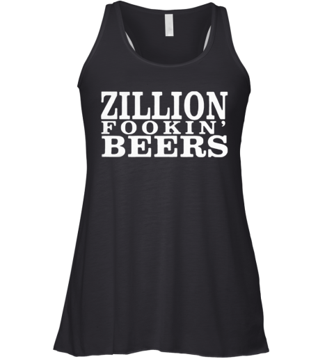 Zillion Fookin' Beers Racerback Tank