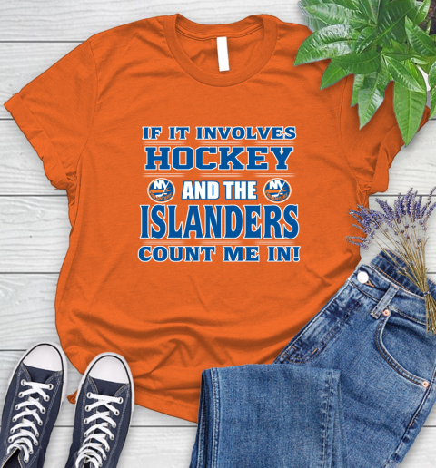 NHL If It Involves Hockey And The New York Islanders Count Me In Sports Women's T-Shirt 4