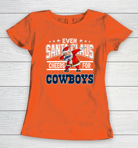 Dallas Cowboys Even Santa Claus Cheers For Christmas NFL Women's T-Shirt 3