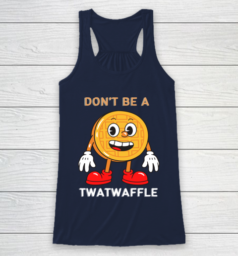 DON'T BE A TWATWAFFLE Racerback Tank 8
