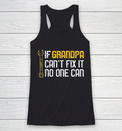 Grandpa Funny Gift Apparel  Mens If Grandpa Cant Fix It No One Can Racerback Tank