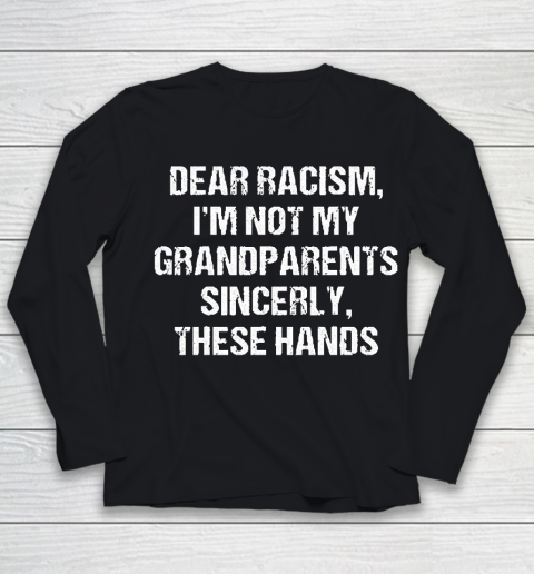Grandpa Funny Gift Apparel  Dear Racism I Am Not My Grandparents Youth Long Sleeve