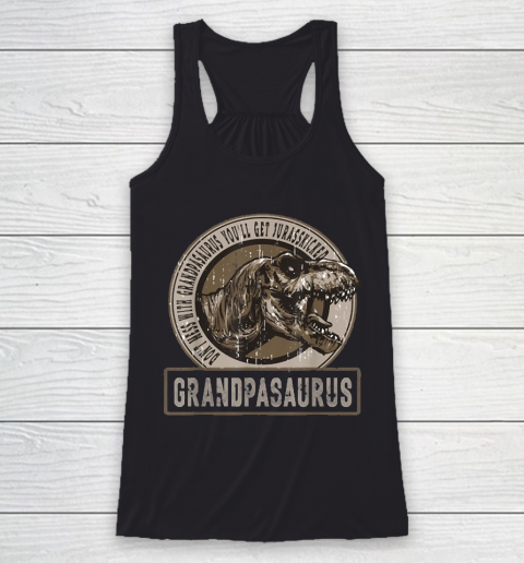 Grandpa Funny Gift Apparel  Don't Mess With Grandpasaurus You'll Get Racerback Tank