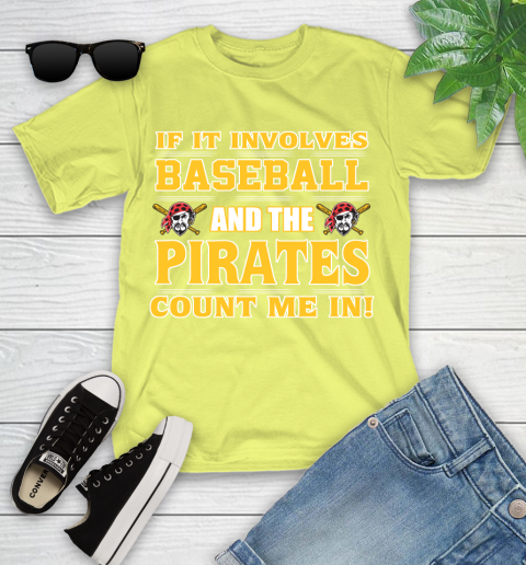 MLB If It Involves Baseball And The Pittsburgh Pirates Count Me In Sports Youth T-Shirt 8
