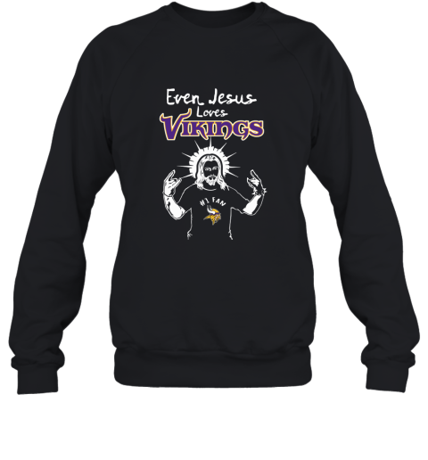 Even Jesus Loves The Vikings #1 Fan Minnesota Vikings Sweatshirt