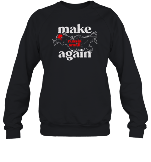 Make Russia Small Again Map 2024 Sweatshirt