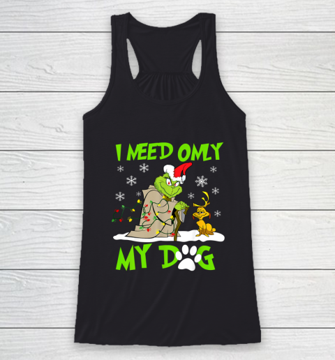 I Need Only My Dog Christmas Funny Gifts Grinch Racerback Tank