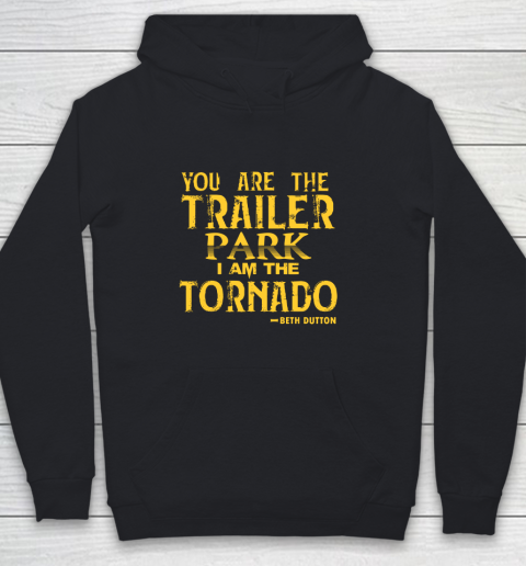 You Are The Trailer Park I Am The Tornado Youth Hoodie