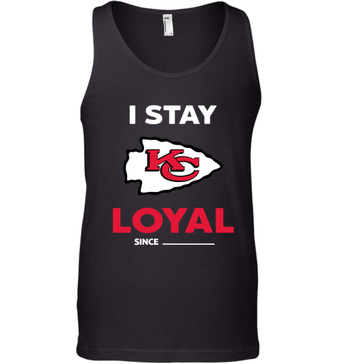 Kansas City Chiefs I Stay Loyal Since Personalized Tank Top