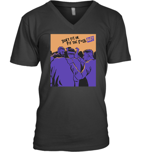 Don't Fit In Fit The Fuck Out V-Neck T-Shirt