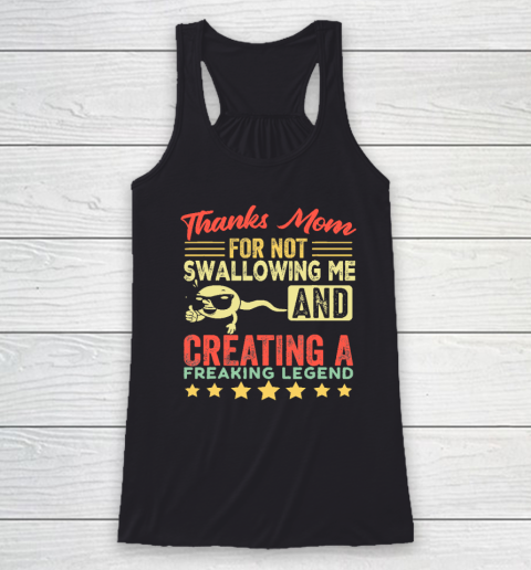Funny Mother Family Joke  Thanks Mom For Not Swallowing Me Racerback Tank