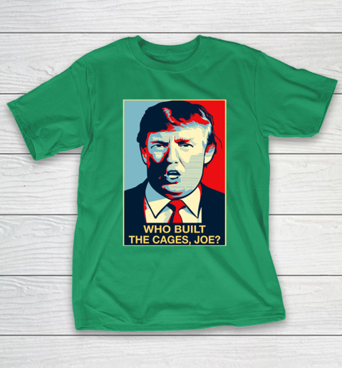 Trump Who Built The Cages Joe T-Shirt 5