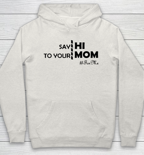 Mother s Day Funny Gift Ideas Apparel Say Hi To Your Mom For Me