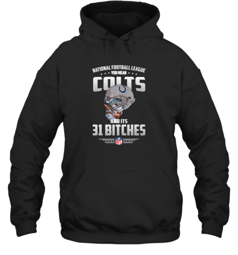 NFL You Mean Colts And Its 31 Bitches Indianapolis T-Shirt - Rookbrand