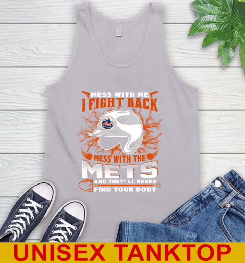MLB Baseball New York Mets Mess With Me I Fight Back Mess With My Team And They'll Never Find Your Body Shirt Tank Top 3