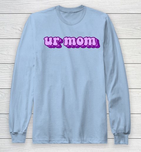 UrMom Shirt Ur Mom Long Sleeve T-Shirt 5