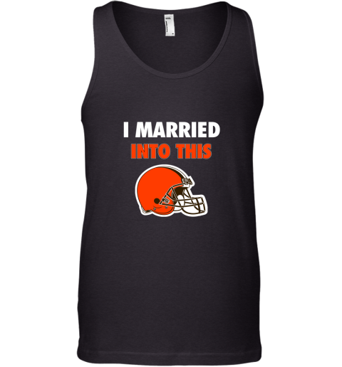 I Married Into This Cleveland Browns Football NFL Tank Top