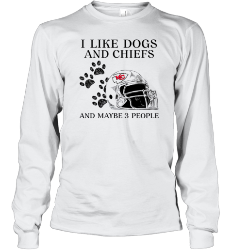 I Like Dogs And Chiefs And Maybe 3 People Kansas City Chiefs Long Sleeve T-Shirt