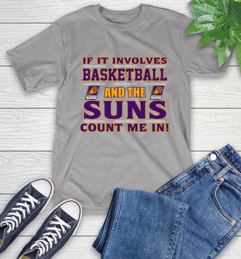 NBA If It Involves Basketball And Phoenix Suns Count Me In Sports T-Shirt 6