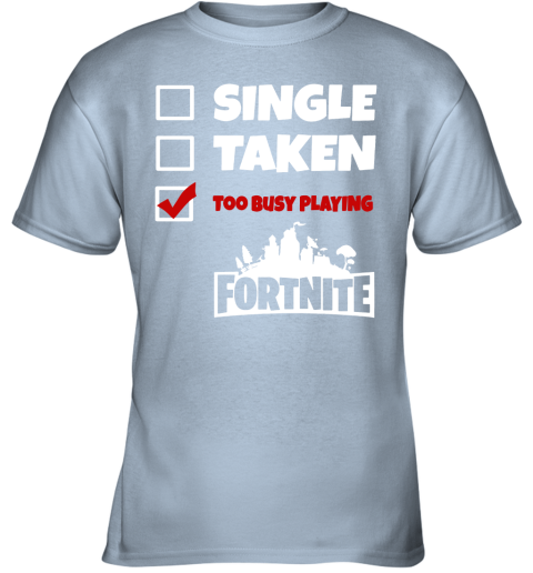 ir1h single taken too busy playing fortnite battle royale shirts youth t shirt 26 front light blue