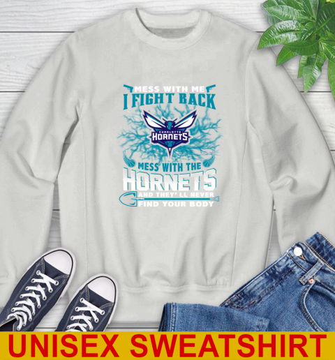 NBA Basketball Charlotte Hornets Mess With Me I Fight Back Mess With My Team And They'll Never Find Your Body Shirt Sweatshirt 5
