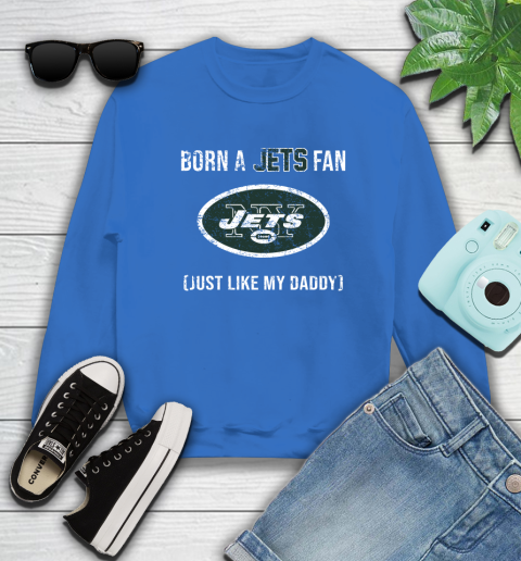 NFL New York Jets Football Loyal Fan Just Like My Daddy Shirt Sweatshirt 10