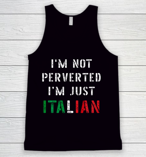 Im Not Perverted Im Just Italian TShirt Tank Top