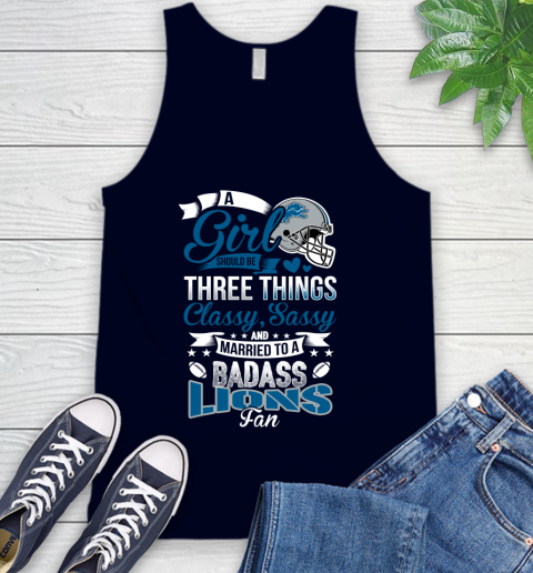 Detroit Lions NFL Football A Girl Should Be Three Things Classy Sassy And A Be Badass Fan Tank Top 2