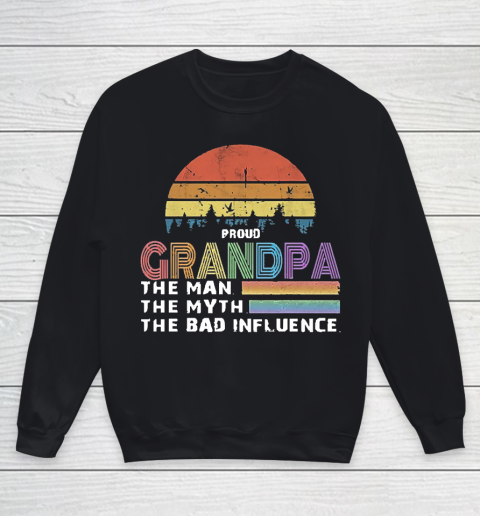 Grandpa Funny Gift Apparel  Proud Grandpa The Man The Myth The Bad Influence Youth Sweatshirt