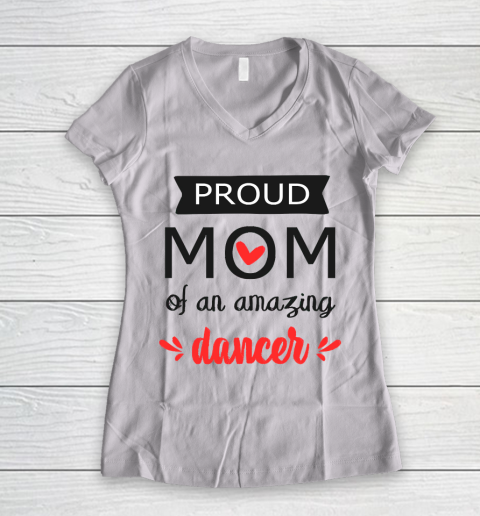 Mother's Day Funny Gift Ideas Apparel  Proud Mom of an Amazing Dancer  gift for mom T Shirt Women's V-Neck T-Shirt