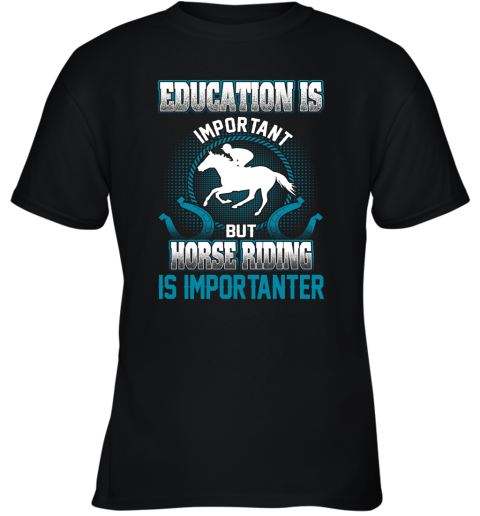 Education Is Important But Horse Riding Is Importanter Youth T-Shirt