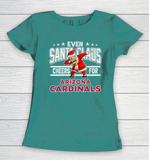Arizona Cardinals Even Santa Claus Cheers For Christmas NFL Women's T-Shirt 10