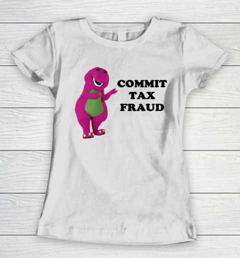 Commit Tax Fraud Funny Women's T-Shirt