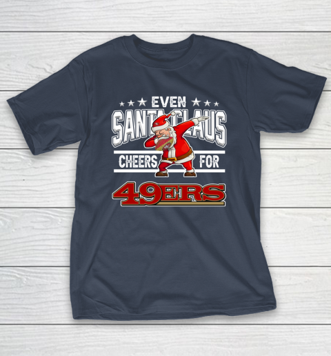 San Francisco 49ers Even Santa Claus Cheers For Christmas NFL T-Shirt 3