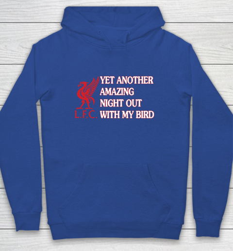 Liverpool L.F.C Yet Another Amazing Night Out With My Bird Youth Hoodie 6