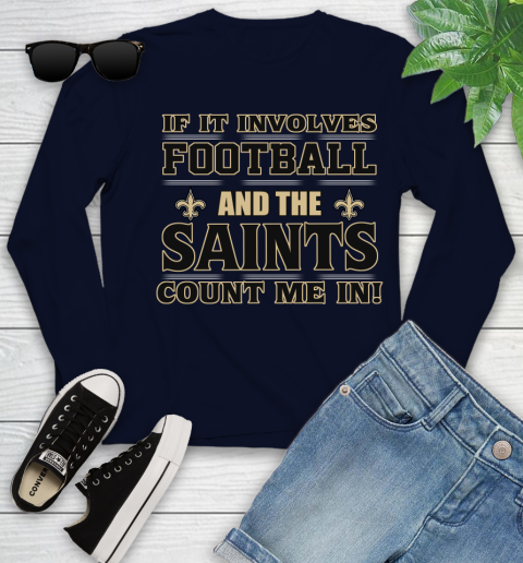NFL If It Involves Football And The New Orleans Saints Count Me In Sports Youth Long Sleeve 3