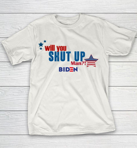 WILL YOU SHUT UP MAN Biden Youth T-Shirt
