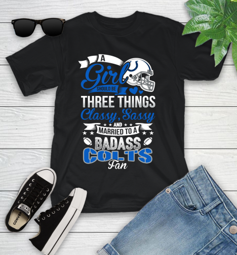 Indianapolis Colts NFL Football A Girl Should Be Three Things Classy Sassy And A Be Badass Fan Youth T-Shirt