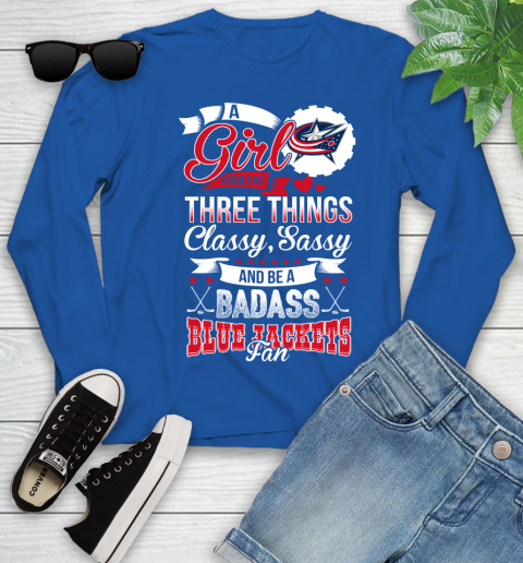 Columbus Blue Jackets NHL Hockey A Girl Should Be Three Things Classy Sassy And A Be Badass Fan Youth Long Sleeve 10