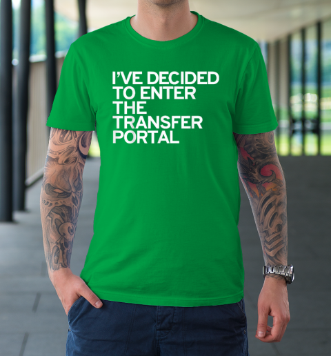 I've Decided To Enter The Transfer Portal T-Shirt 5