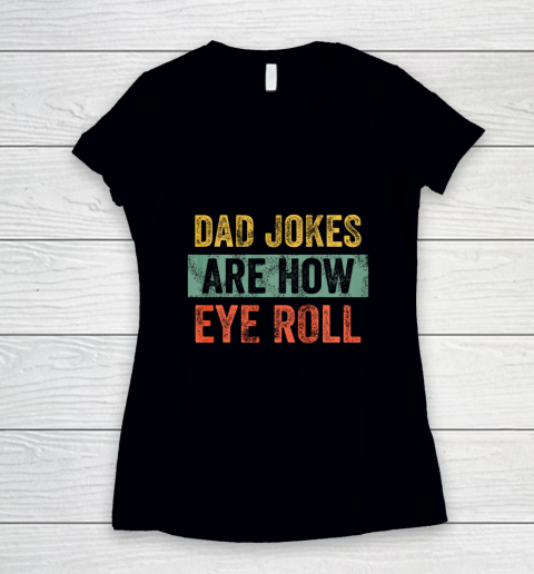 Dad Jokes Are How Eye Roll Funny Gift For Dad Father s Day Women's V-Neck T-Shirt