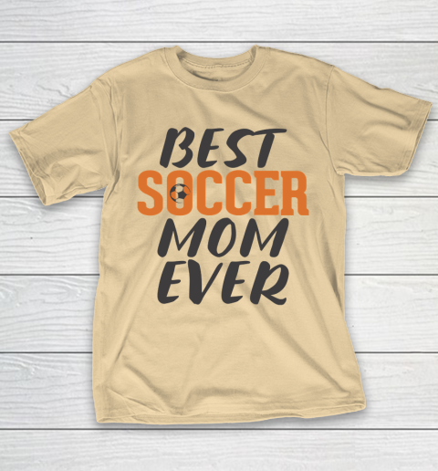 Mother's Day Funny Gift Ideas Apparel  Best Soccer Mom Ever T Shirt T-Shirt 5