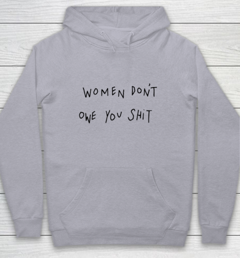 Women Don't Owe You Shit Shirt Feminist Womens Gift Youth Hoodie 4