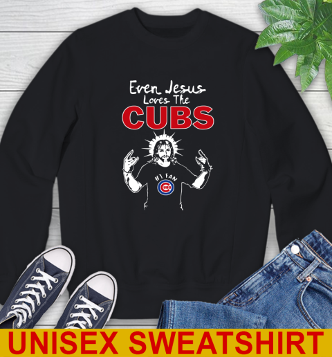 Chicago Cubs MLB Baseball Even Jesus Loves The Cubs Shirt Sweatshirt