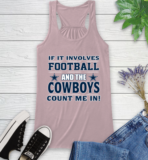 NFL If It Involves Football And The Dallas Cowboys Count Me In Sports Racerback Tank 11