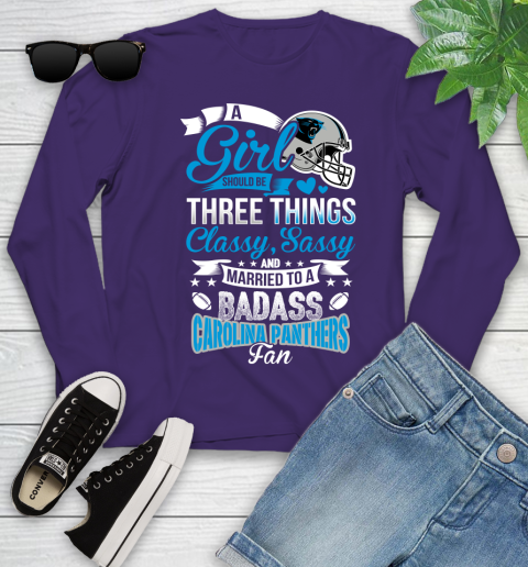 Carolina Panthers NFL Football A Girl Should Be Three Things Classy Sassy And A Be Badass Fan Youth Long Sleeve 4