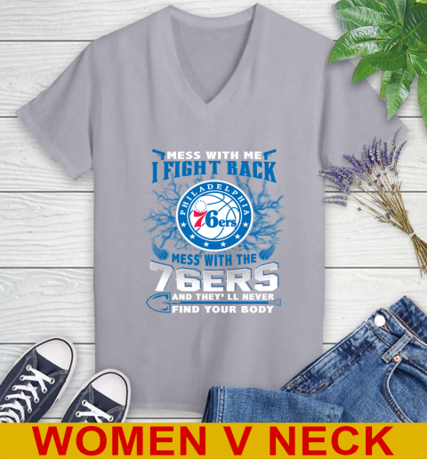 NBA Basketball Philadelphia 76ers Mess With Me I Fight Back Mess With My Team And They'll Never Find Your Body Shirt Women's V-Neck T-Shirt 4