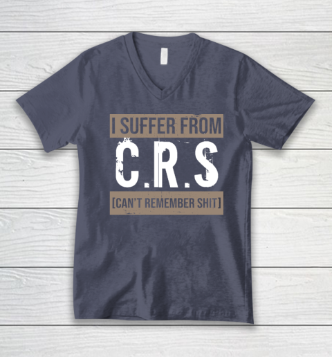 I Suffer from CRS Can't Remember Shit Funny Sarcastic Humor V-Neck T-Shirt 6